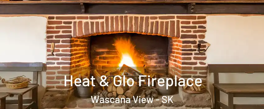 Heat & Glo Fireplace Wascana View - SK