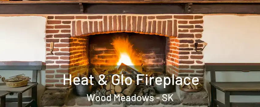  Heat & Glo Fireplace Wood Meadows - SK