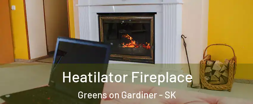  Heatilator Fireplace Greens on Gardiner - SK