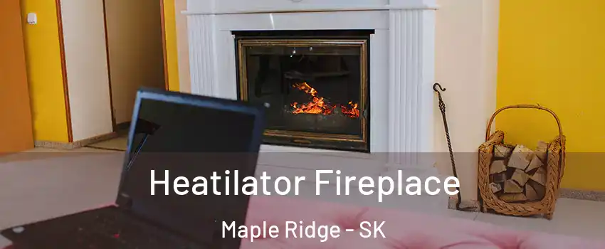  Heatilator Fireplace Maple Ridge - SK