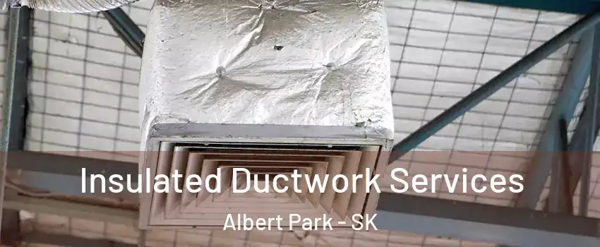  Insulated Ductwork Services Albert Park - SK