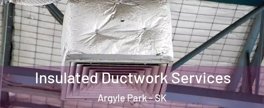  Insulated Ductwork Services Argyle Park - SK