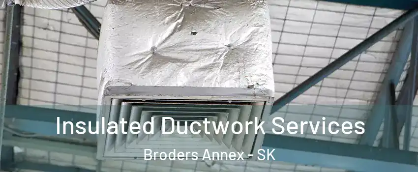  Insulated Ductwork Services Broders Annex - SK