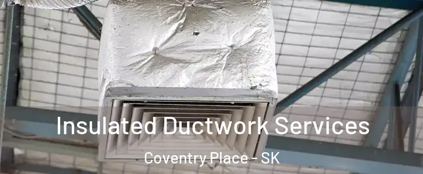  Insulated Ductwork Services Coventry Place - SK