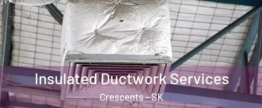  Insulated Ductwork Services Crescents - SK