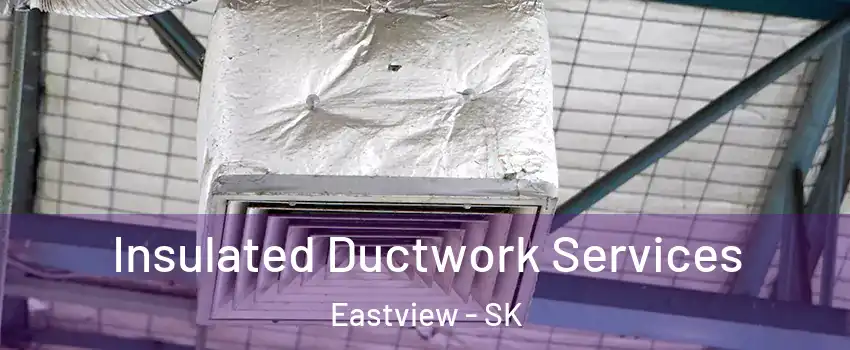  Insulated Ductwork Services Eastview - SK