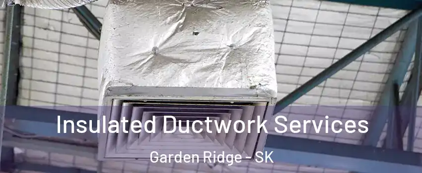  Insulated Ductwork Services Garden Ridge - SK