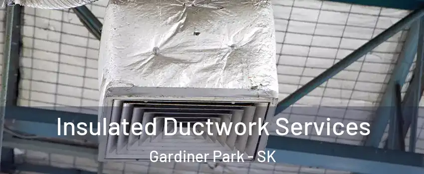  Insulated Ductwork Services Gardiner Park - SK