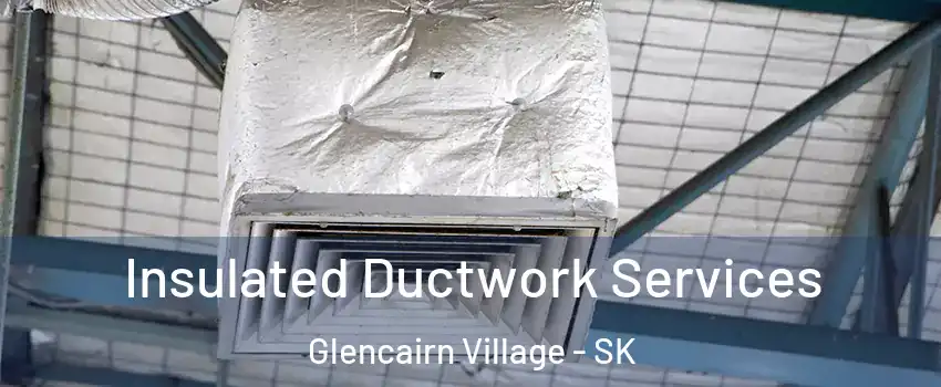  Insulated Ductwork Services Glencairn Village - SK