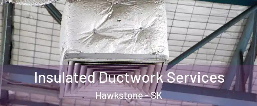  Insulated Ductwork Services Hawkstone - SK