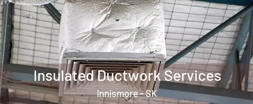  Insulated Ductwork Services Innismore - SK