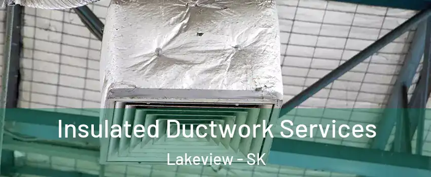  Insulated Ductwork Services Lakeview - SK