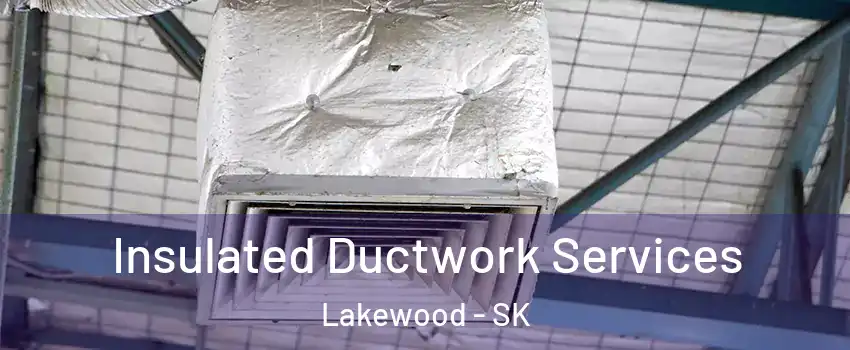  Insulated Ductwork Services Lakewood - SK