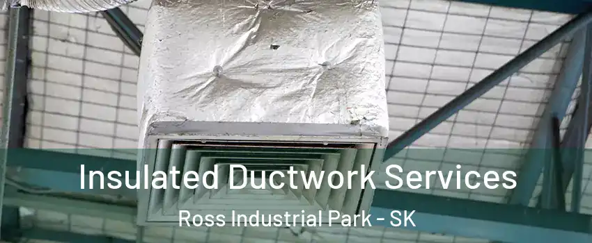  Insulated Ductwork Services Ross Industrial Park - SK