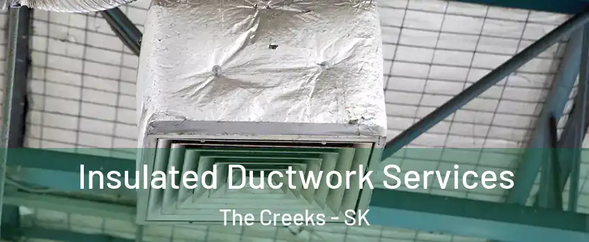  Insulated Ductwork Services The Creeks - SK