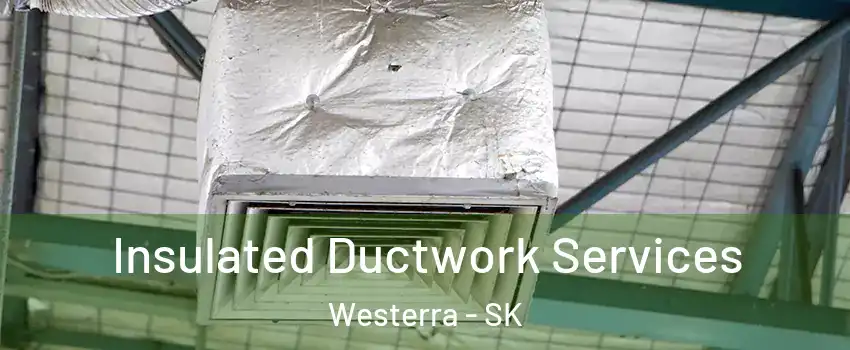  Insulated Ductwork Services Westerra - SK
