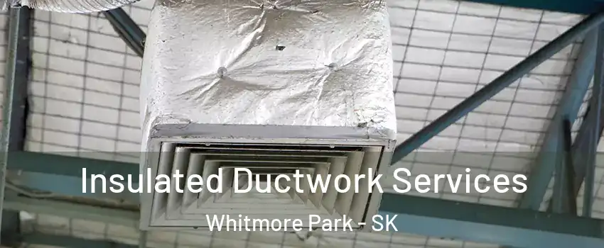  Insulated Ductwork Services Whitmore Park - SK