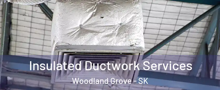 Insulated Ductwork Services Woodland Grove - SK