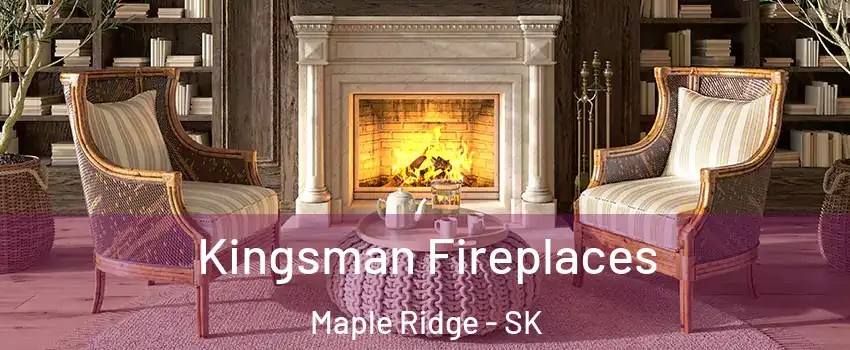  Kingsman Fireplaces Maple Ridge - SK