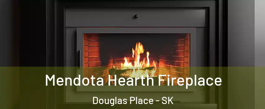 Mendota Hearth Fireplace Douglas Place - SK