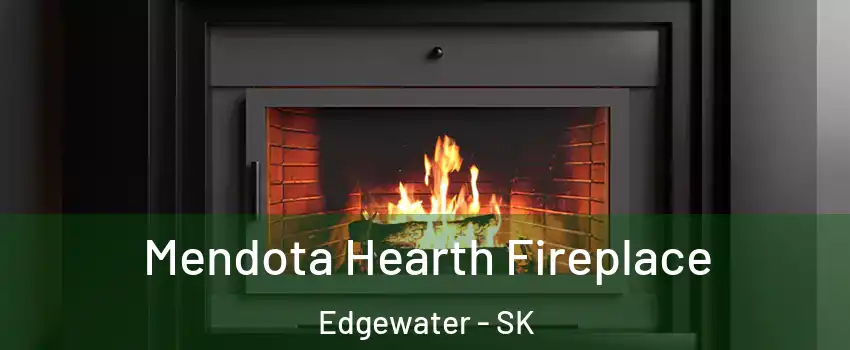 Mendota Hearth Fireplace Edgewater - SK