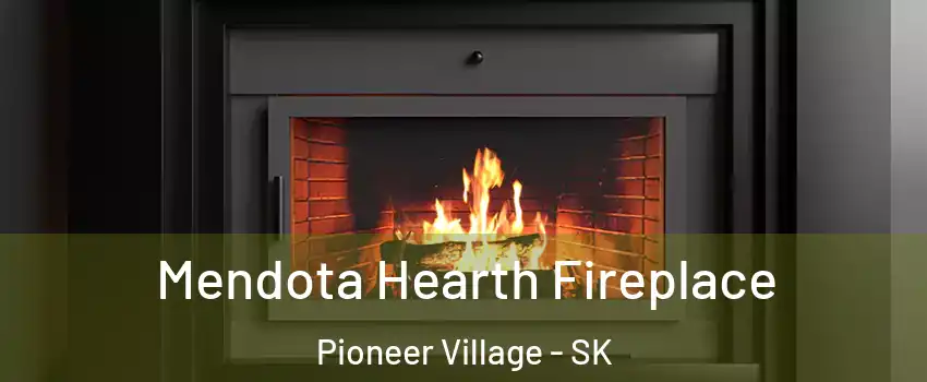 Mendota Hearth Fireplace Pioneer Village - SK