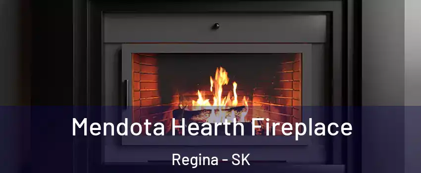 Mendota Hearth Fireplace Regina - SK
