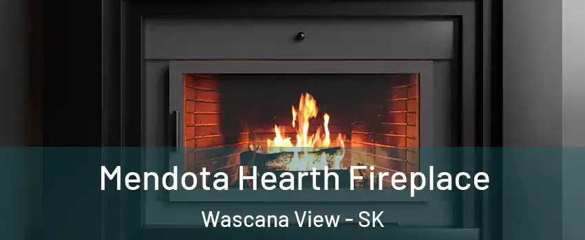 Mendota Hearth Fireplace Wascana View - SK