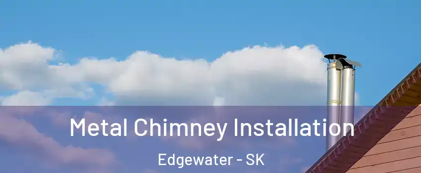 Metal Chimney Installation Edgewater - SK