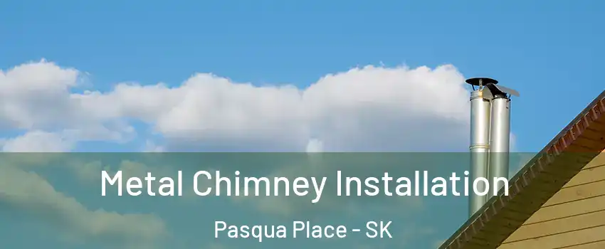  Metal Chimney Installation Pasqua Place - SK