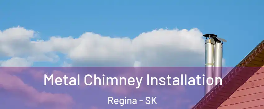  Metal Chimney Installation Regina - SK