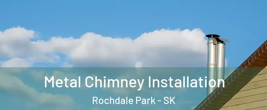  Metal Chimney Installation Rochdale Park - SK