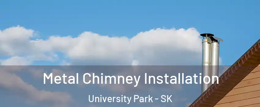 Metal Chimney Installation University Park - SK