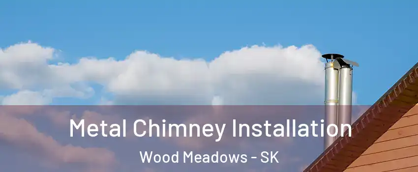  Metal Chimney Installation Wood Meadows - SK