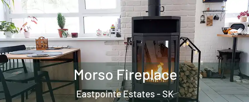  Morso Fireplace Eastpointe Estates - SK