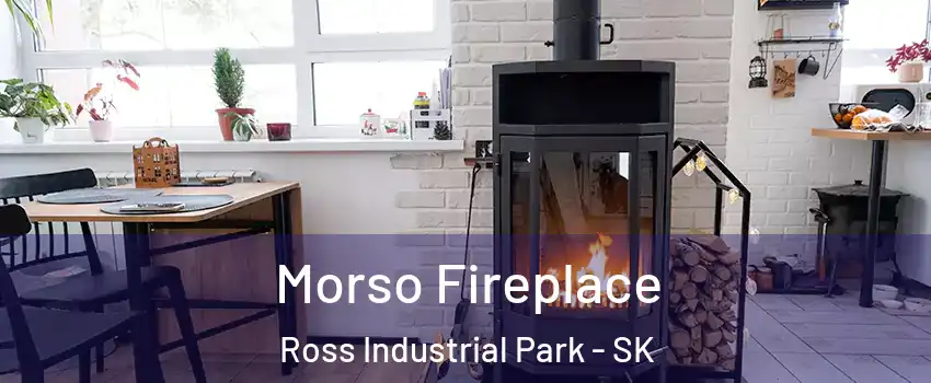  Morso Fireplace Ross Industrial Park - SK
