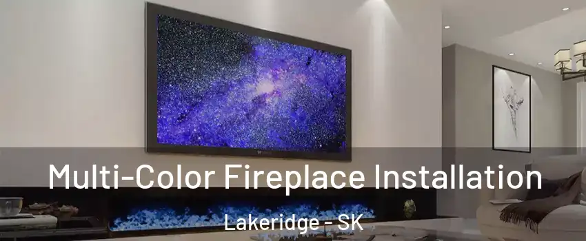  Multi-Color Fireplace Installation Lakeridge - SK