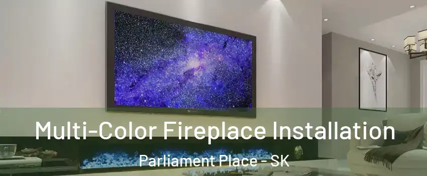  Multi-Color Fireplace Installation Parliament Place - SK