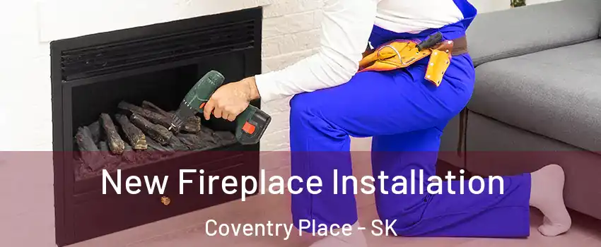 New Fireplace Installation Coventry Place - SK