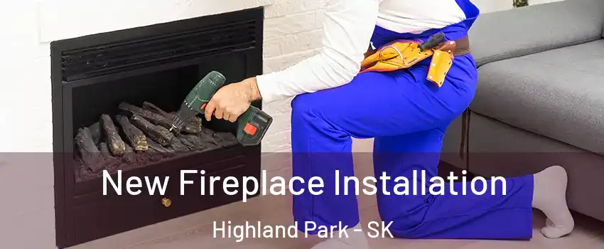 New Fireplace Installation Highland Park - SK