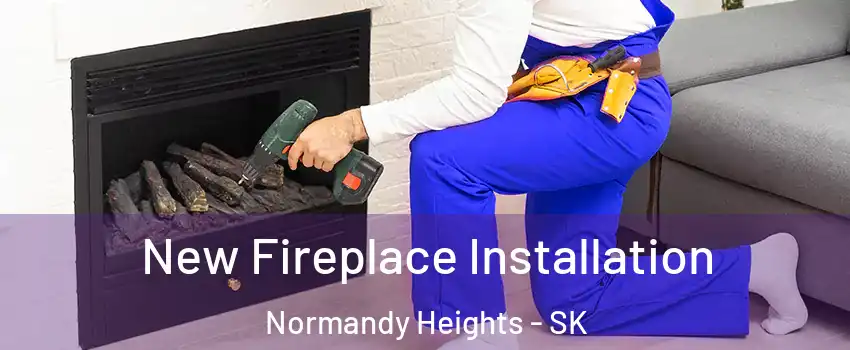 New Fireplace Installation Normandy Heights - SK