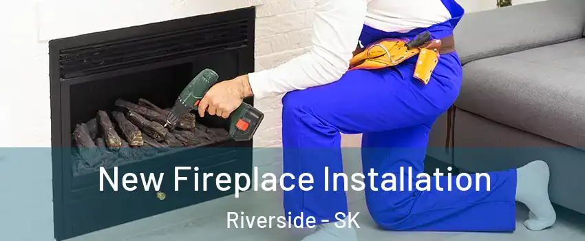 New Fireplace Installation Riverside - SK