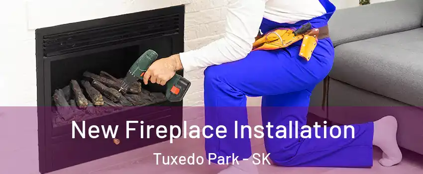 New Fireplace Installation Tuxedo Park - SK