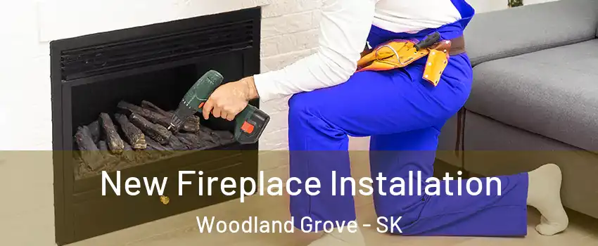 New Fireplace Installation Woodland Grove - SK
