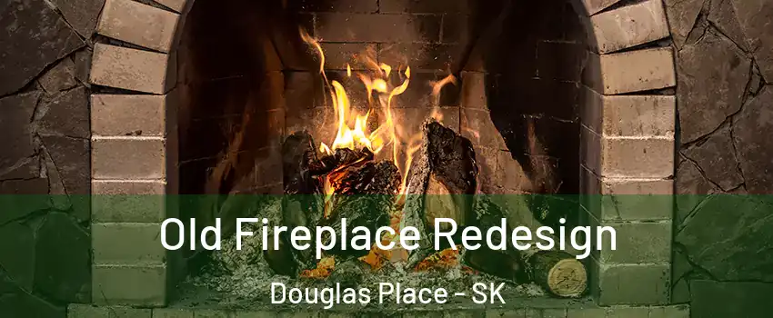  Old Fireplace Redesign Douglas Place - SK