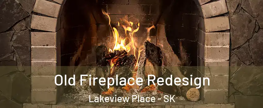  Old Fireplace Redesign Lakeview Place - SK