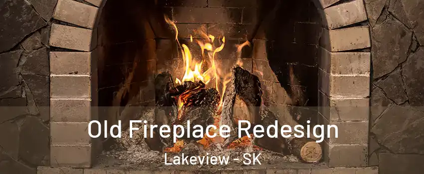  Old Fireplace Redesign Lakeview - SK