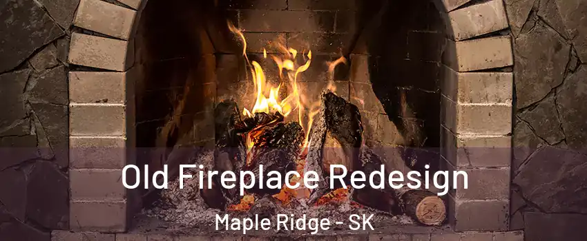  Old Fireplace Redesign Maple Ridge - SK