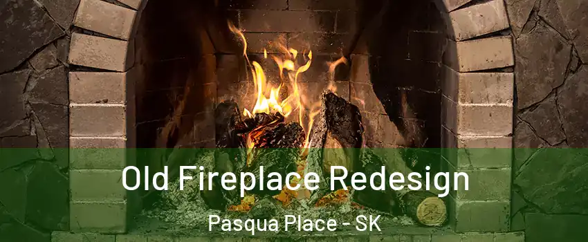  Old Fireplace Redesign Pasqua Place - SK