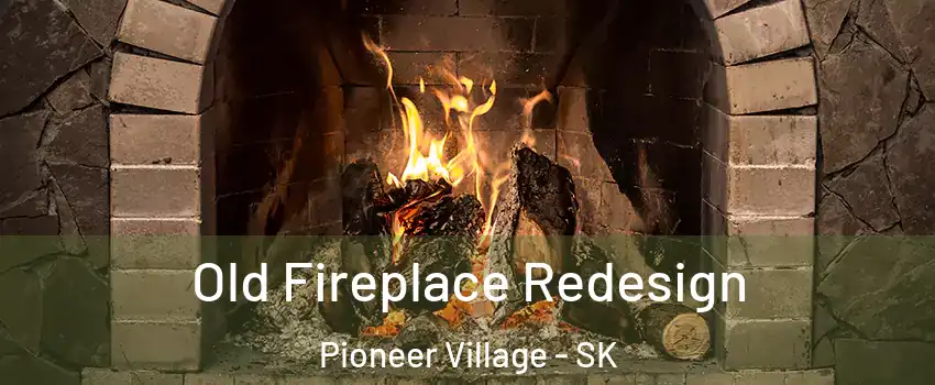  Old Fireplace Redesign Pioneer Village - SK